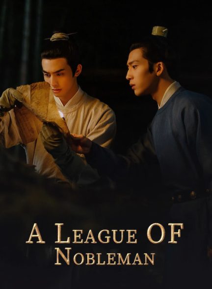 دانلود سریال چینی لیگ نجیب زادگان A League of Nobleman 2023